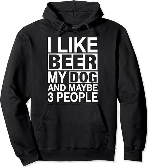 Beer Shirt Women Men I like Beer My Dog Maybe 3 People Gifts Pullover Hoodie Clothing